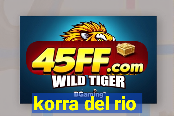 korra del rio
